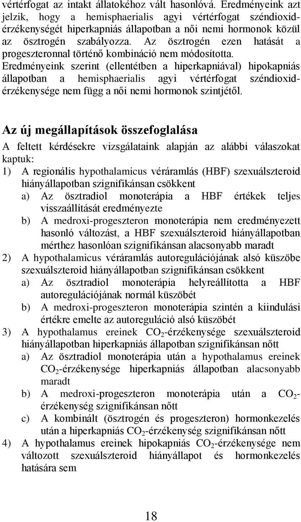 Az ösztrogén ezen hatását a progeszteronnal történő kombináció nem módosította.