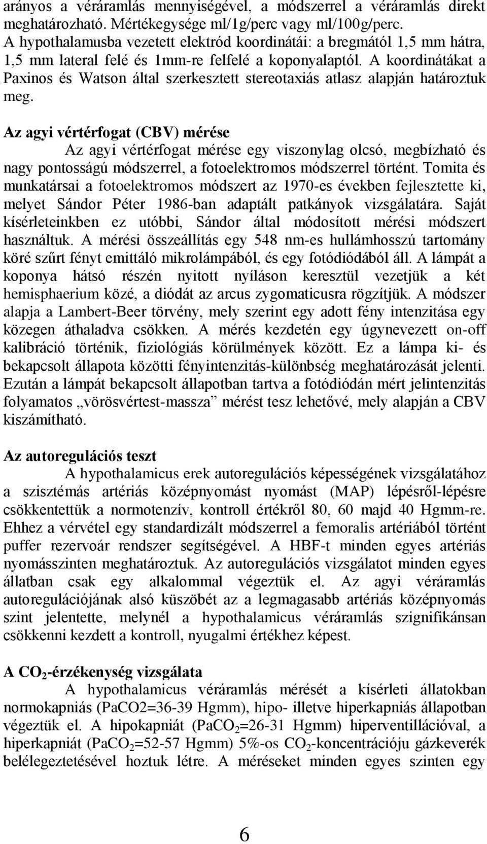 A koordinátákat a Paxinos és Watson által szerkesztett stereotaxiás atlasz alapján határoztuk meg.