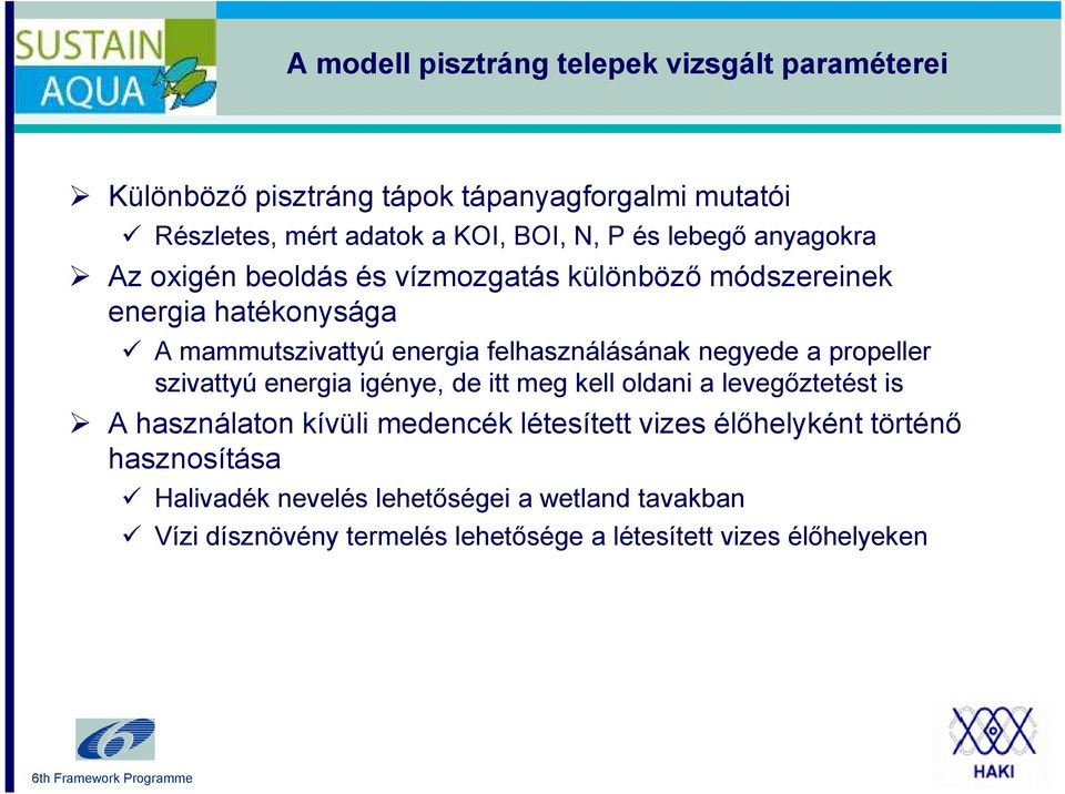 negyede a propeller szivattyú energia igénye, de itt meg kell oldani a levegőztetést is A használaton kívüli medencék létesített vizes