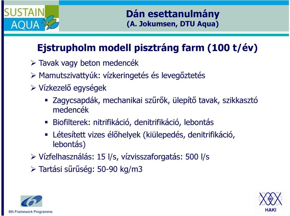 vízkeringetés és levegőztetés Vízkezelő egységek Zagycsapdák, mechanikai szűrők, ülepítő tavak, szikkasztó