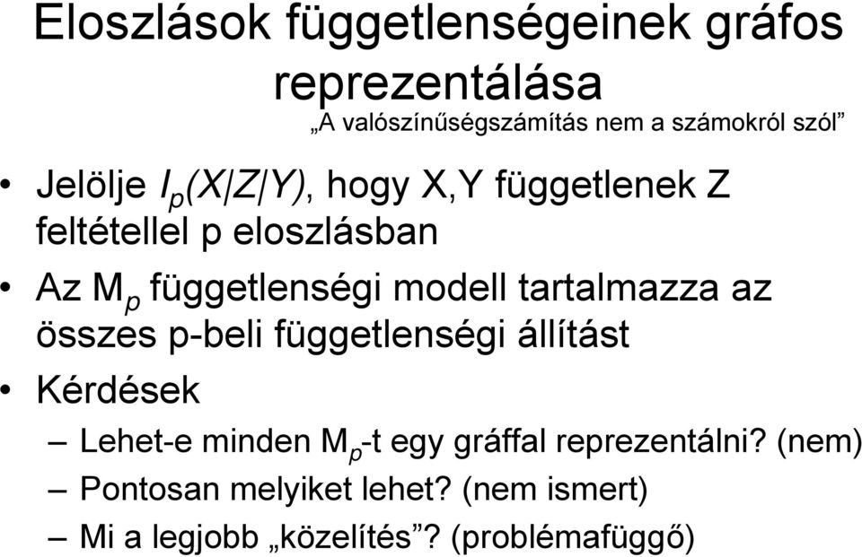 tartalmazza az összes p-beli függetlenségi állítást Kérdések Lehet-e minden M p -t egy gráffal