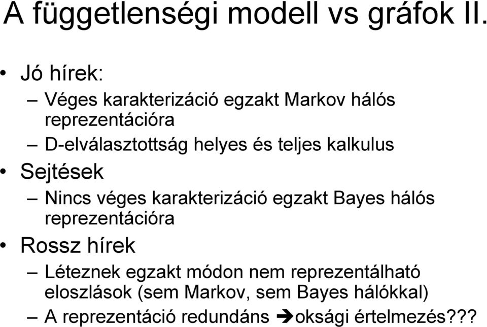 helyes és teljes kalkulus Sejtések Nincs véges karakterizáció egzakt Bayes hálós