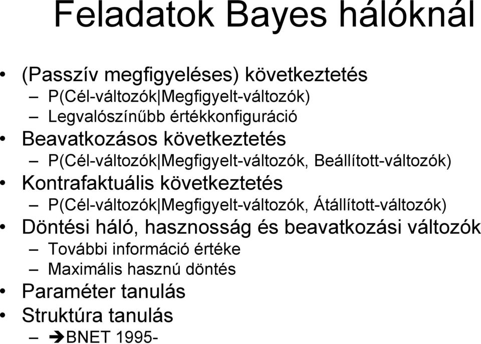 Kontrafaktuális következtetés P(Cél-változók Megfigyelt-változók, Átállított-változók Döntési háló, hasznosság