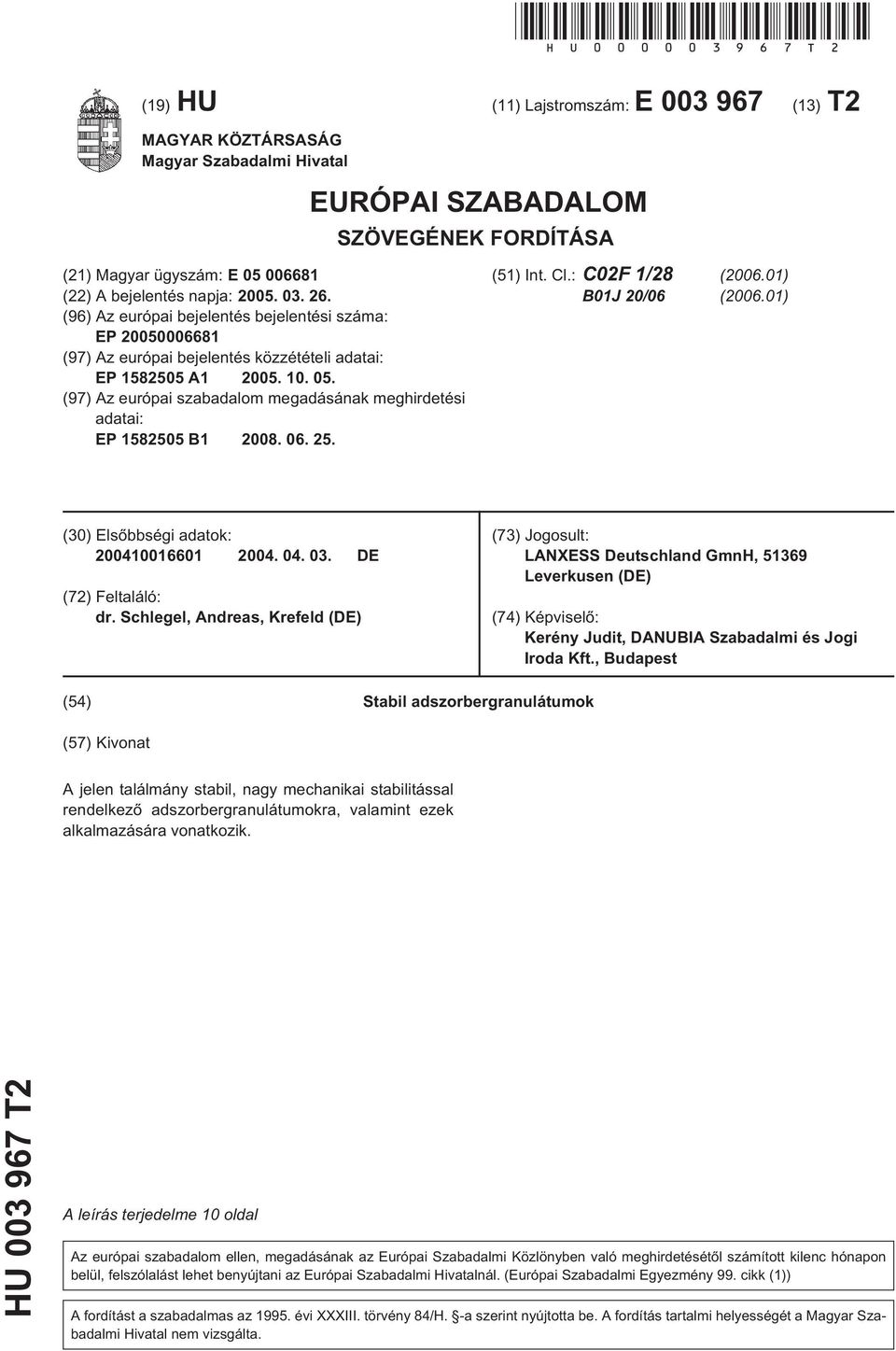 (96) Az európai bejelentés bejelentési száma: EP 00006681 (97) Az európai bejelentés közzétételi adatai: EP 18 A1 0.. 0. (97) Az európai szabadalom megadásának meghirdetési adatai: EP 18 B1 08. 06. 2.