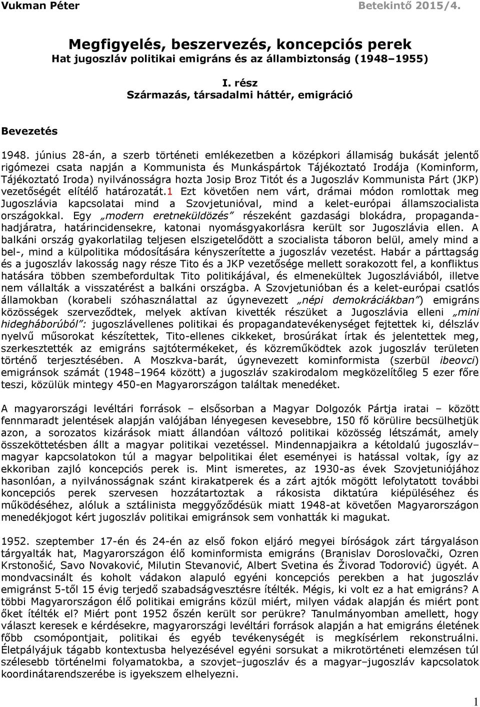 június 28-án, a szerb történeti emlékezetben a középkori államiság bukását jelentő rigómezei csata napján a Kommunista és Munkáspártok Tájékoztató Irodája (Kominform, Tájékoztató Iroda)