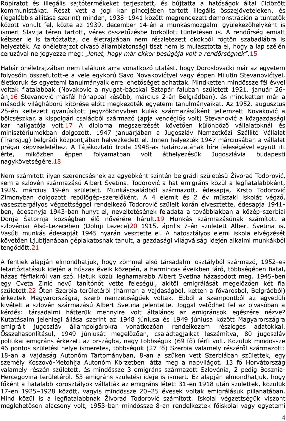 december 14-én a munkásmozgalmi gyülekezőhelyként is ismert Slavija téren tartott, véres összetűzésbe torkollott tüntetésen is.