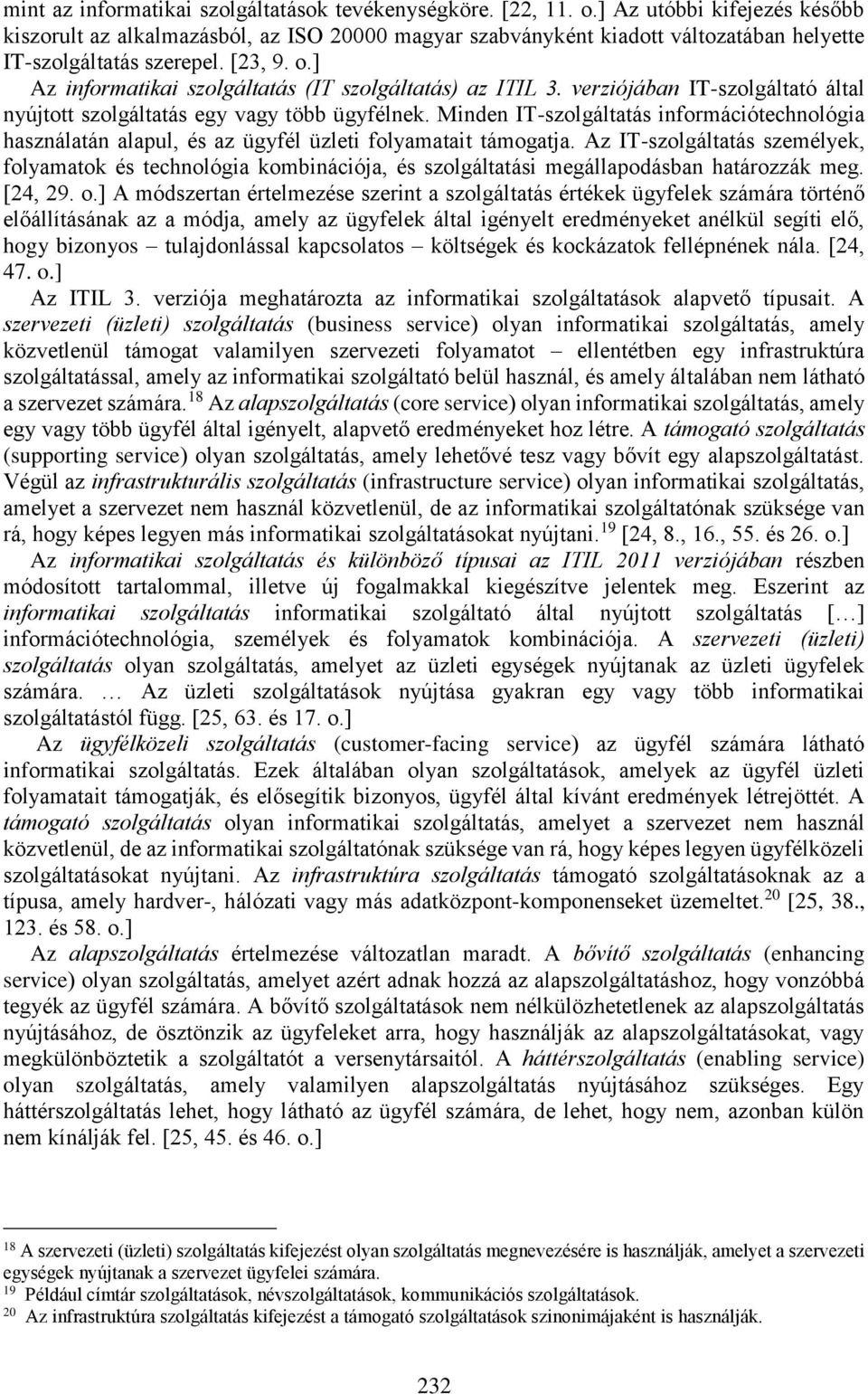 ] Az informatikai szolgáltatás (IT szolgáltatás) az ITIL 3. verziójában IT-szolgáltató által nyújtott szolgáltatás egy vagy több ügyfélnek.