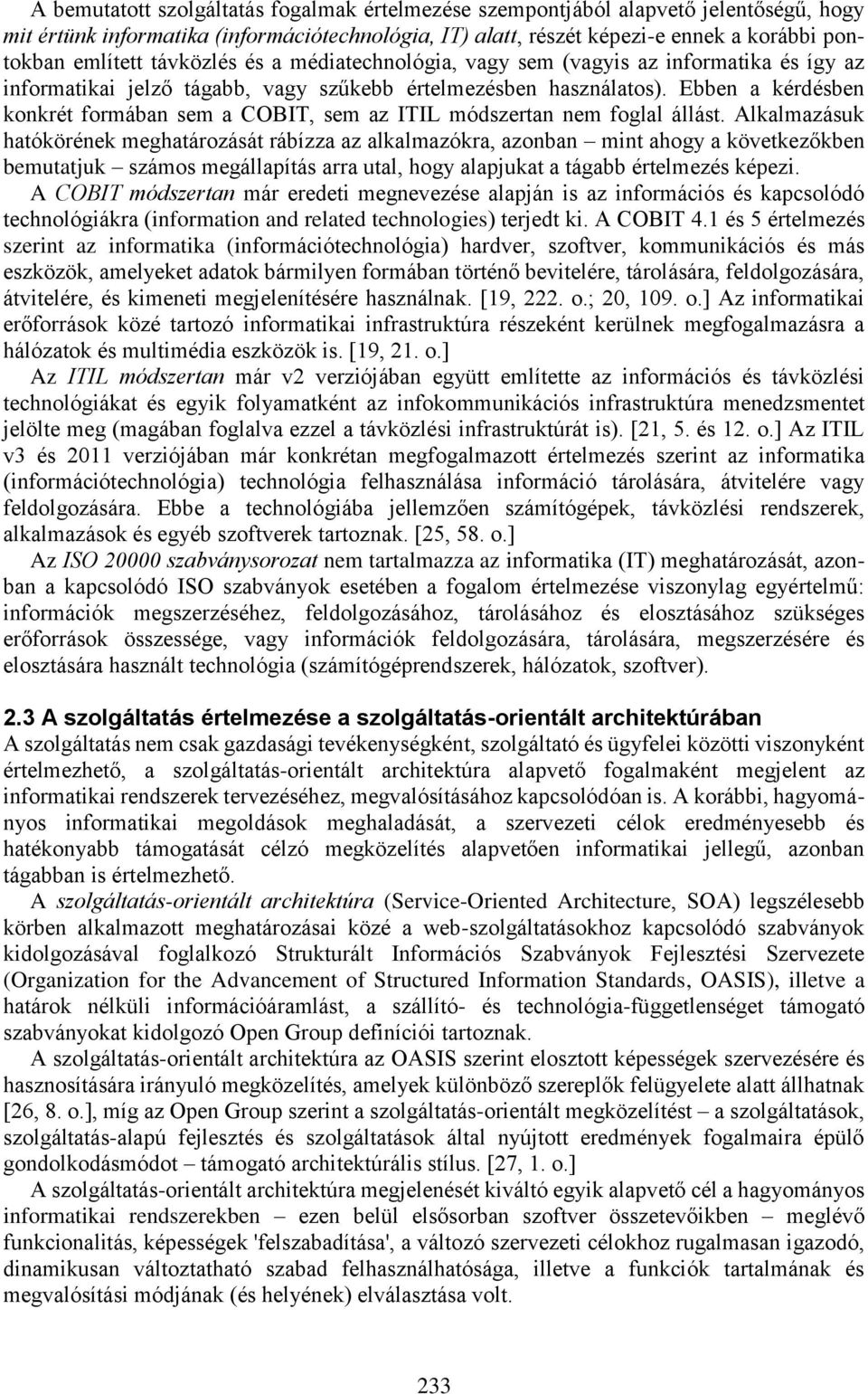 Ebben a kérdésben konkrét formában sem a COBIT, sem az ITIL módszertan nem foglal állást.