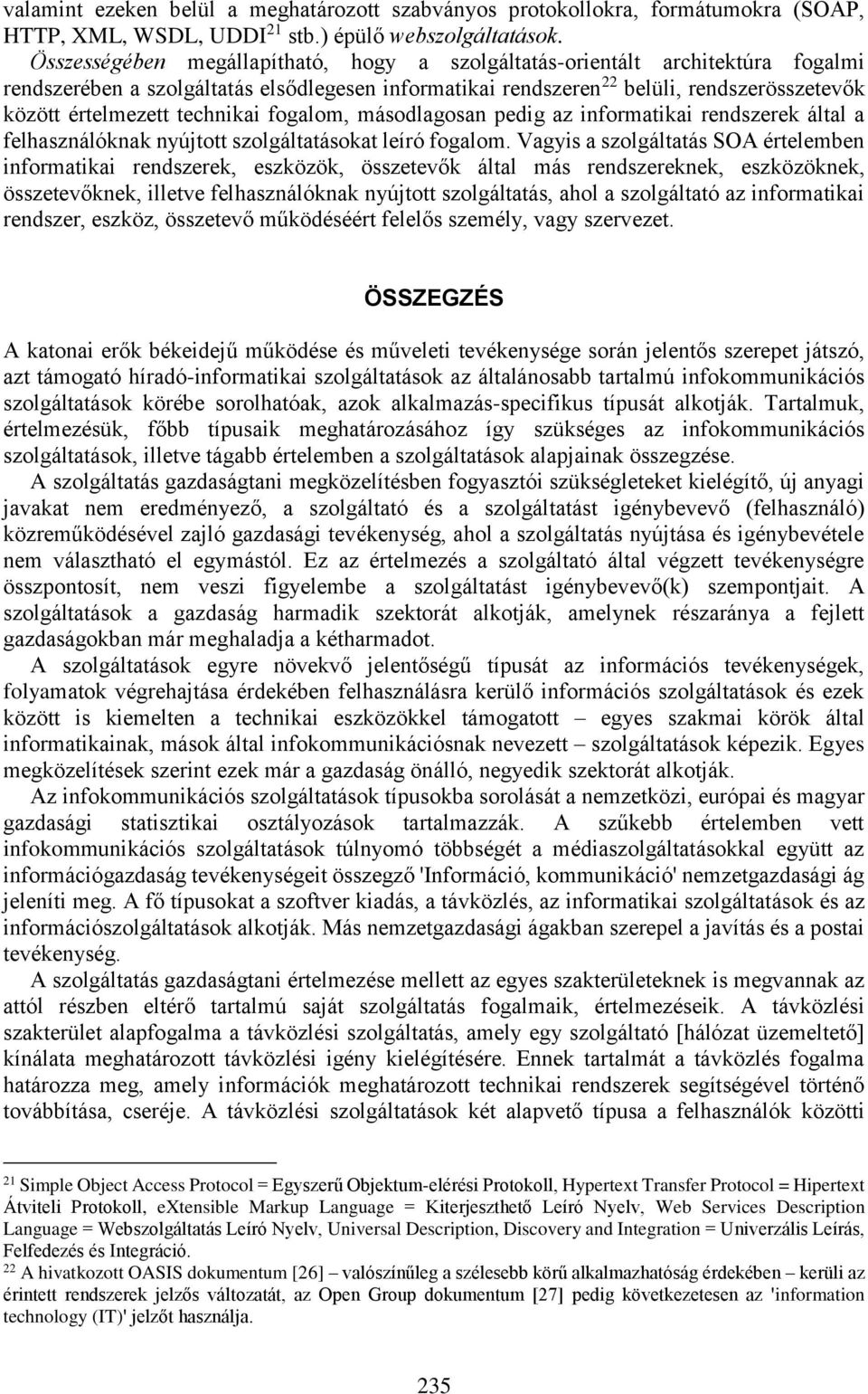 technikai fogalom, másodlagosan pedig az informatikai rendszerek által a felhasználóknak nyújtott szolgáltatásokat leíró fogalom.