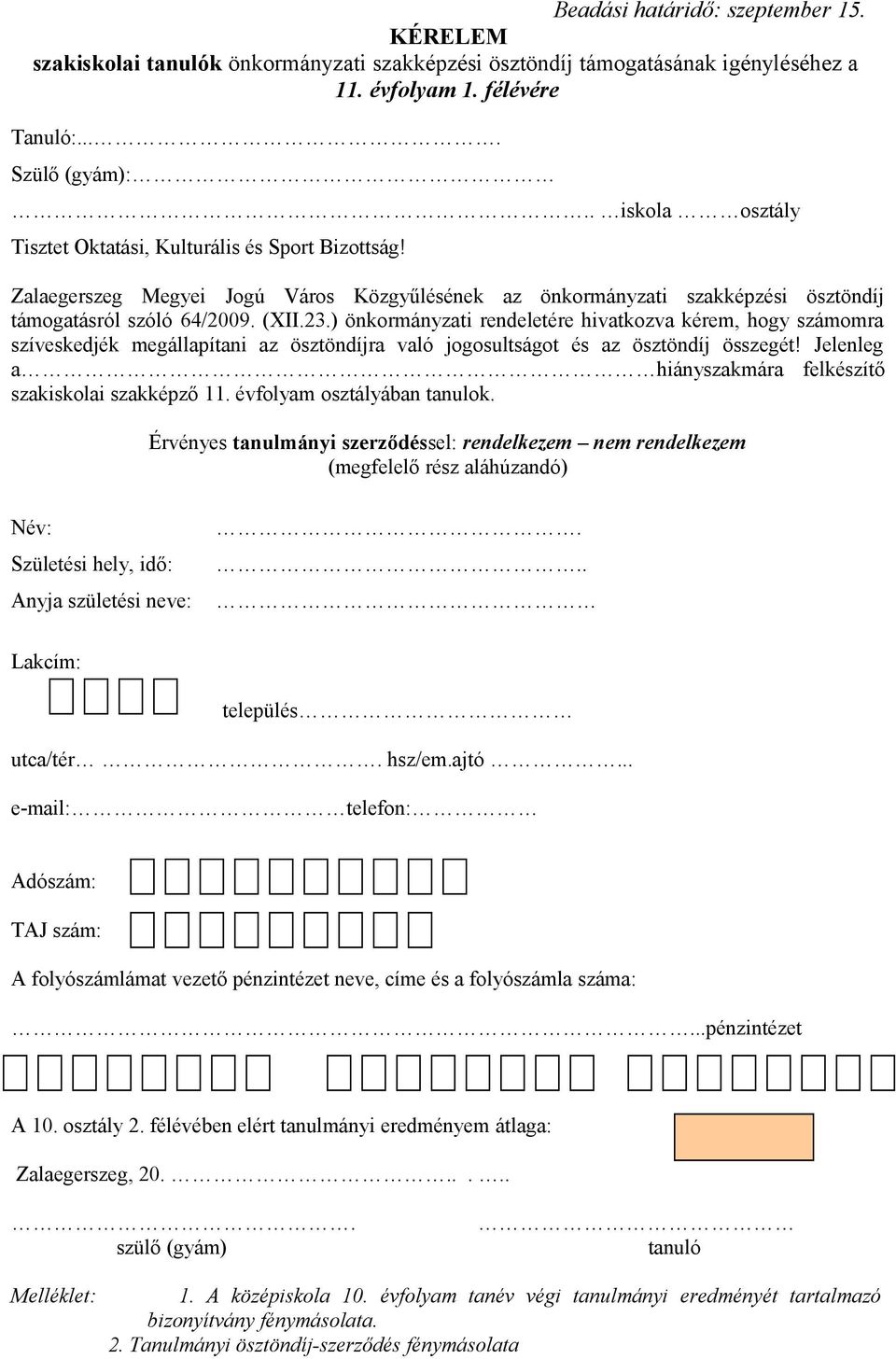 évfolyam osztályában tanulok. Érvényes tanulmányi szerződéssel: rendelkezem nem rendelkezem (megfelelő rész aláhúzandó)...pénzintézet A 10. osztály 2.