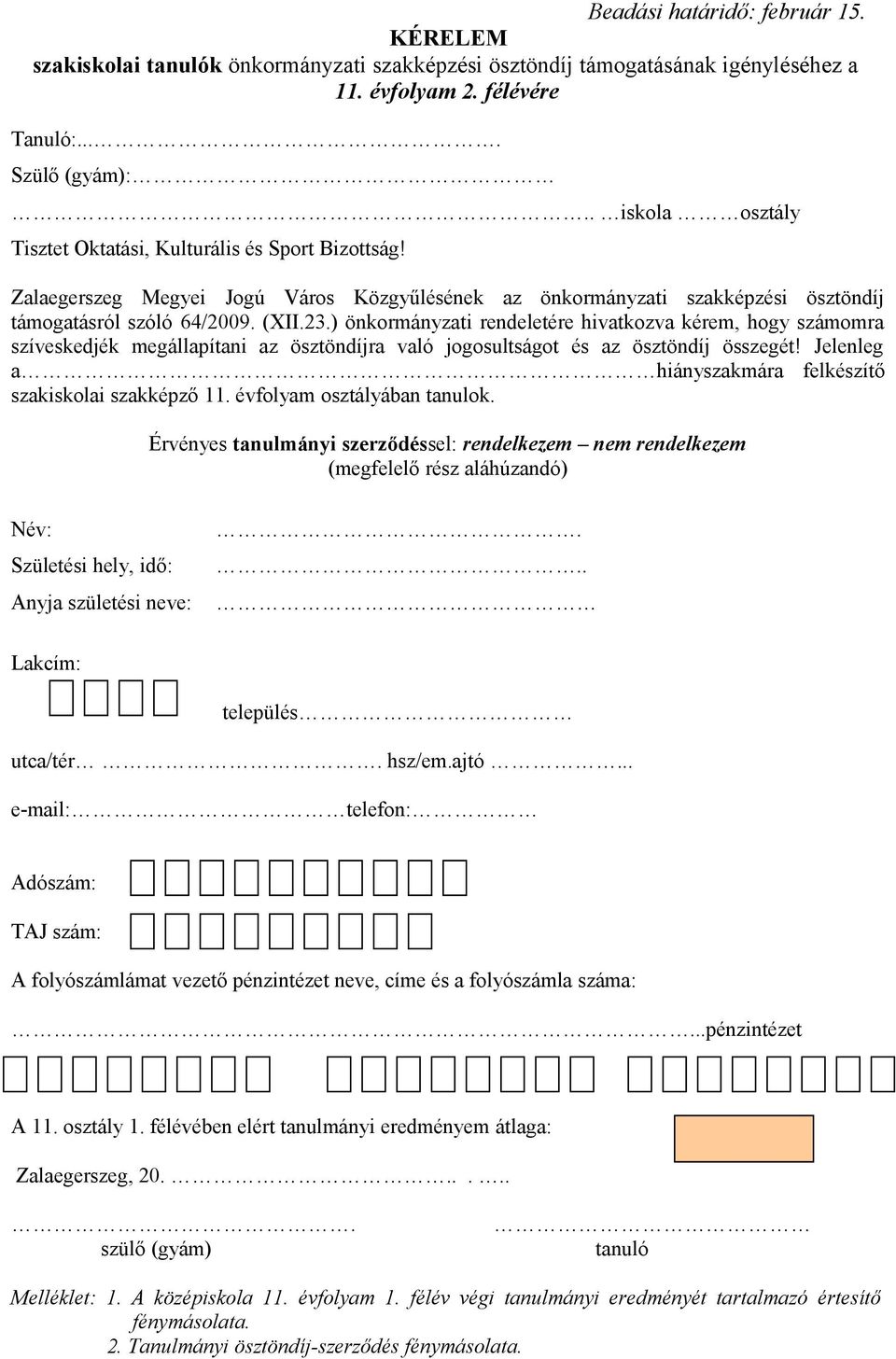 évfolyam osztályában tanulok. Érvényes tanulmányi szerződéssel: rendelkezem nem rendelkezem (megfelelő rész aláhúzandó)...pénzintézet A 11. osztály 1.