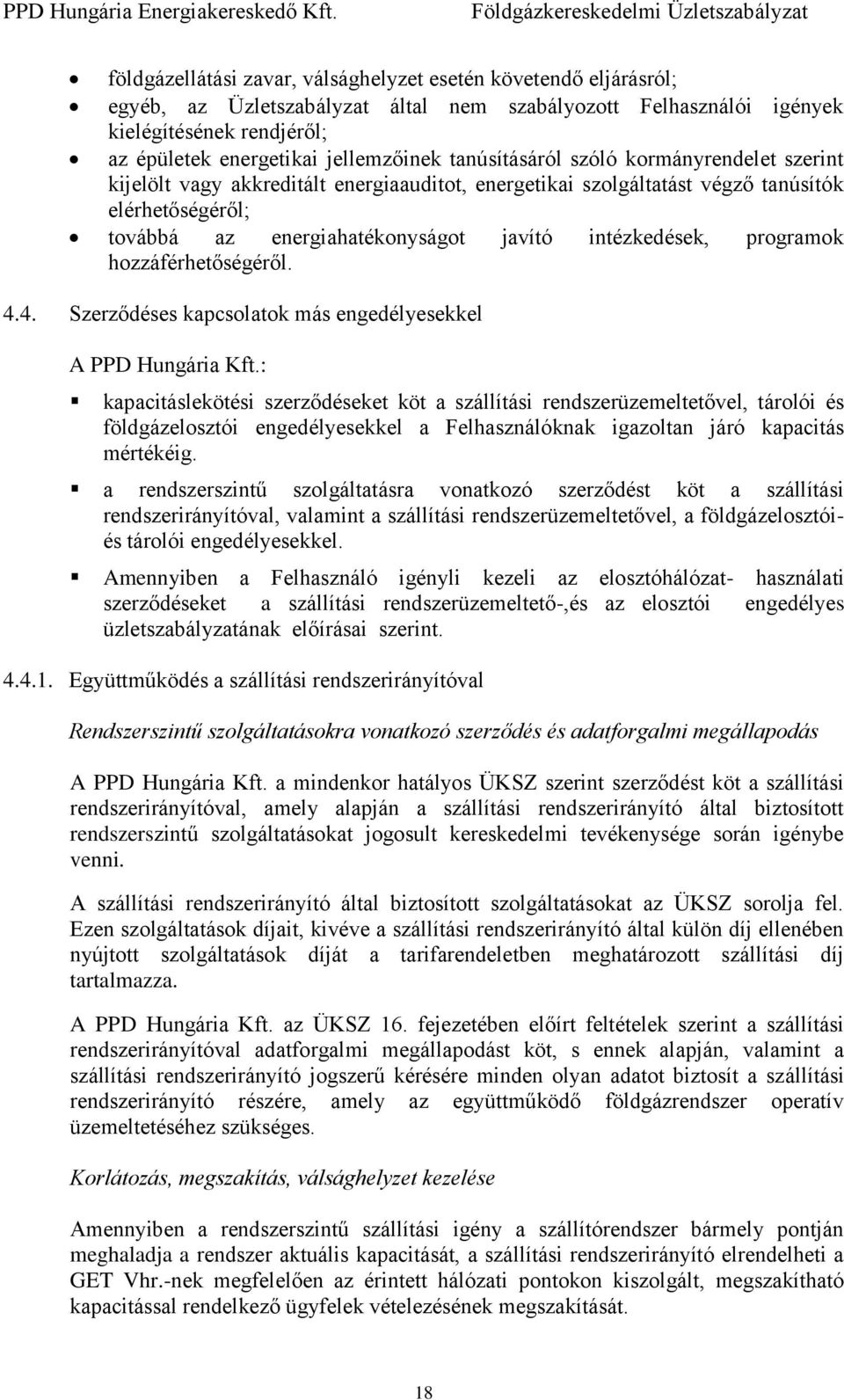 programok hozzáférhetőségéről. 4.4. Szerződéses kapcsolatok más engedélyesekkel A PPD Hungária Kft.