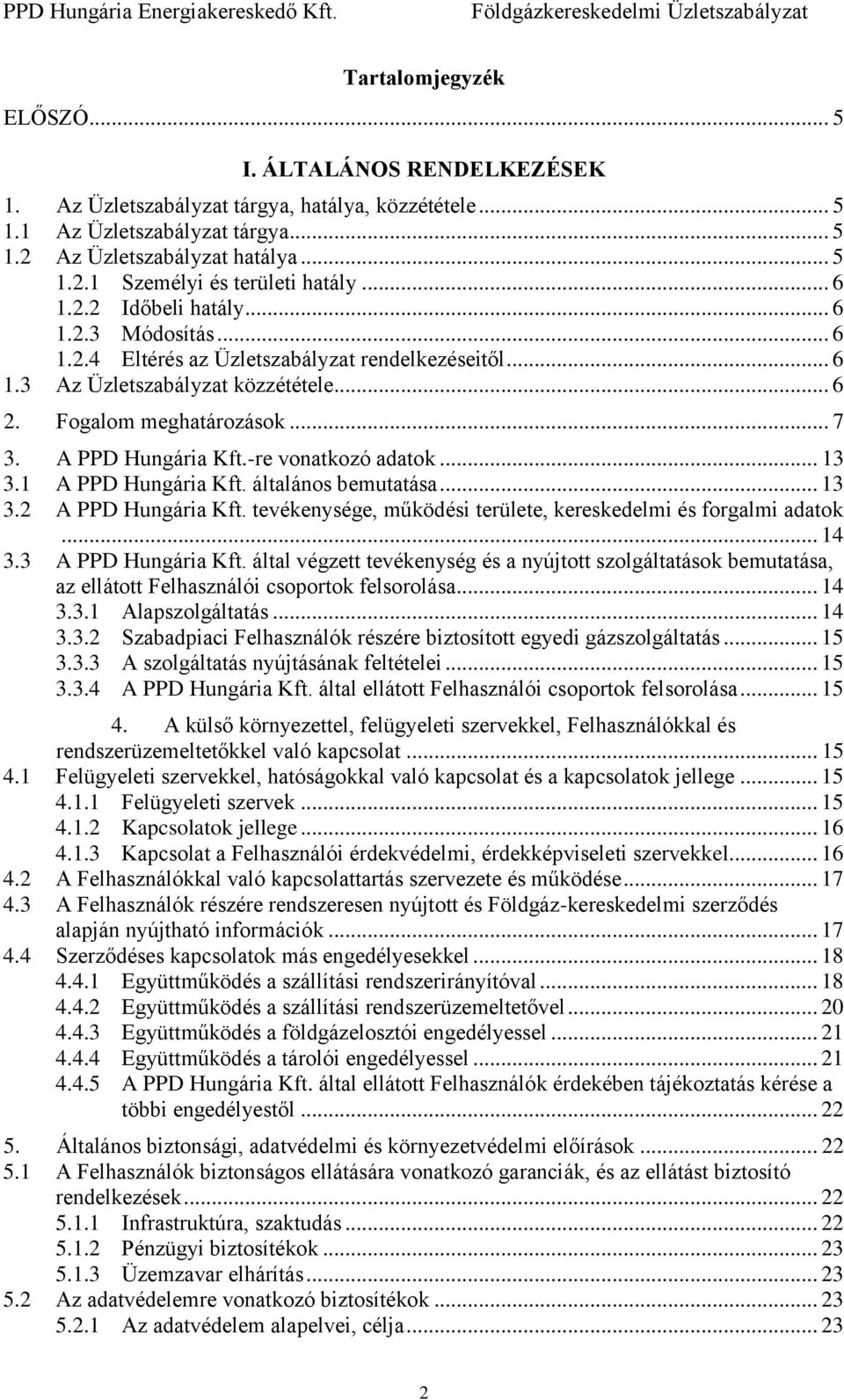 -re vonatkozó adatok... 13 3.1 A PPD Hungária Kft. általános bemutatása... 13 3.2 A PPD Hungária Kft. tevékenysége, működési területe, kereskedelmi és forgalmi adatok... 14 3.3 A PPD Hungária Kft.