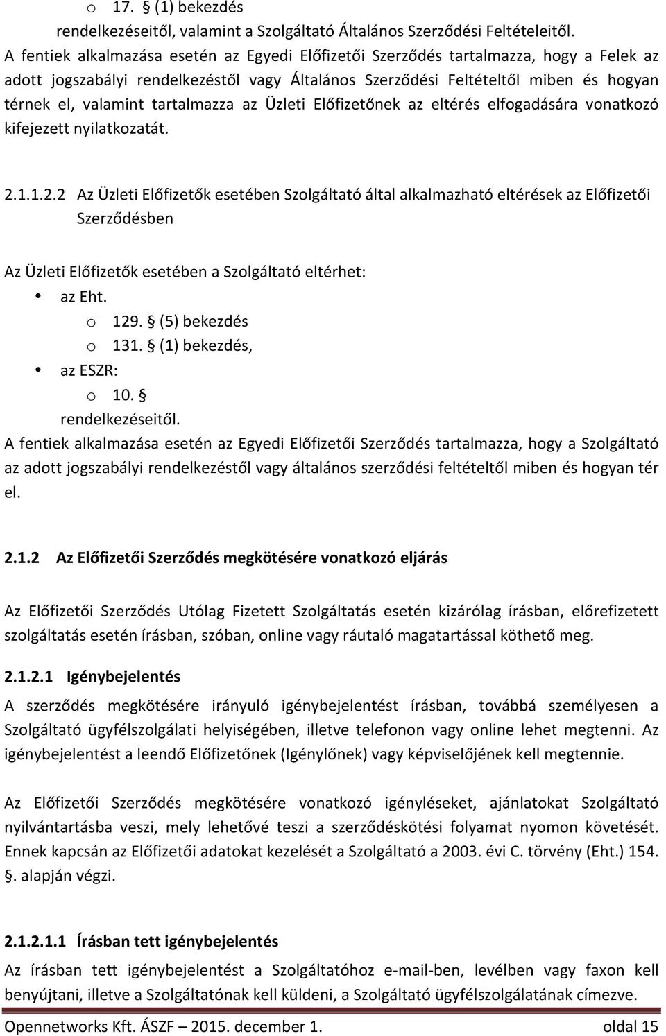 tartalmazza az Üzleti Előfizetőnek az eltérés elfogadására vonatkozó kifejezettnyilatkozatát. 2.