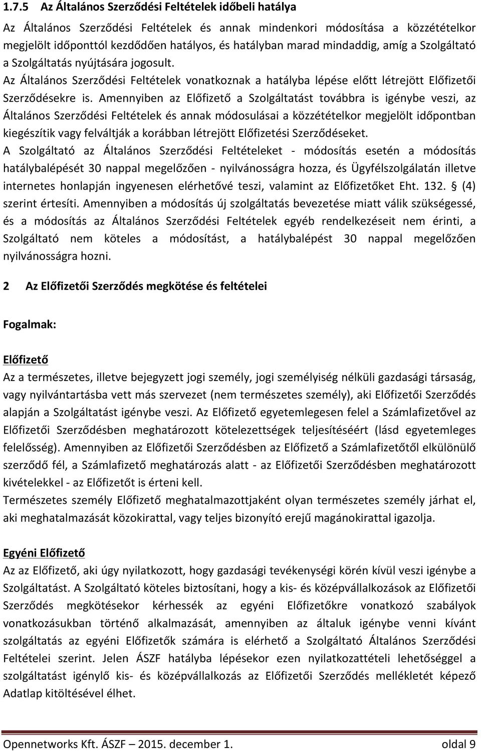 Az Általános Szerződési Feltételek vonatkoznak a hatályba lépése előtt létrejött Előfizetői Szerződésekre is.