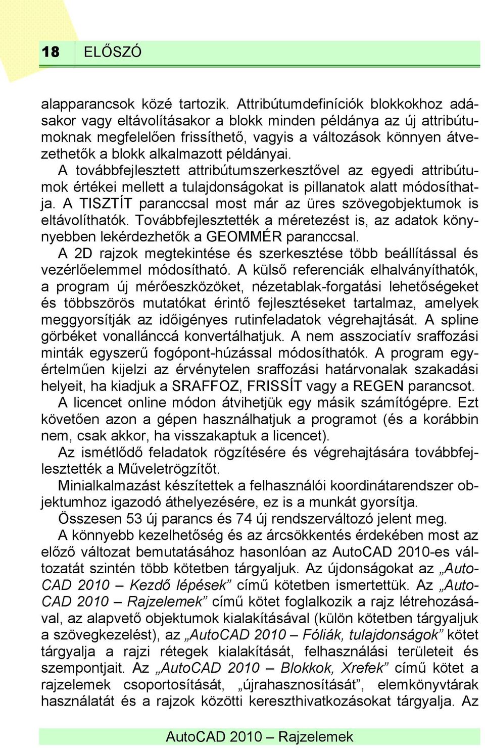 példányai. A továbbfejlesztett attribútumszerkesztővel az egyedi attribútumok értékei mellett a tulajdonságokat is pillanatok alatt módosíthatja.