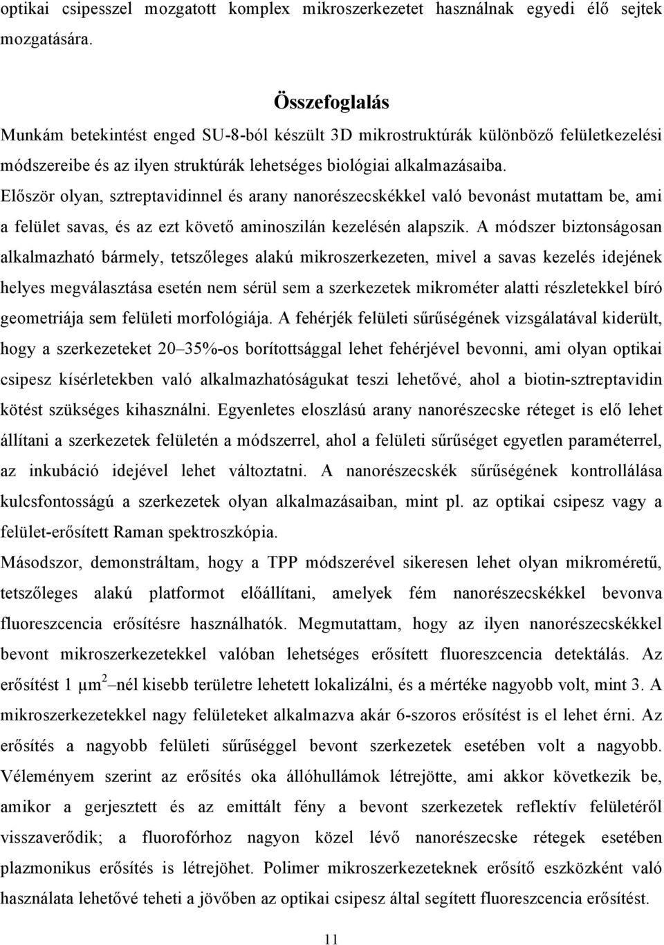 Először olyan, sztreptavidinnel és arany nanorészecskékkel való bevonást mutattam be, ami a felület savas, és az ezt követő aminoszilán kezelésén alapszik.