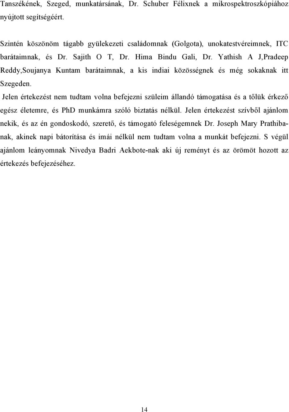 Yathish A J,Pradeep Reddy,Soujanya Kuntam barátaimnak, a kis indiai közösségnek és még sokaknak itt Szegeden.