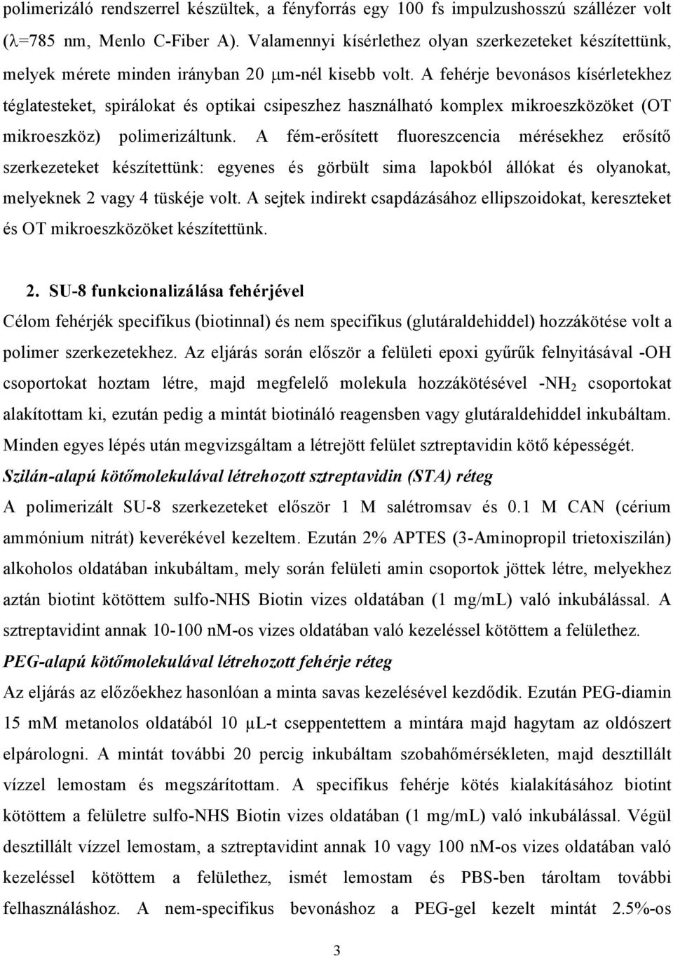 A fehérje bevonásos kísérletekhez téglatesteket, spirálokat és optikai csipeszhez használható komplex mikroeszközöket (OT mikroeszköz) polimerizáltunk.