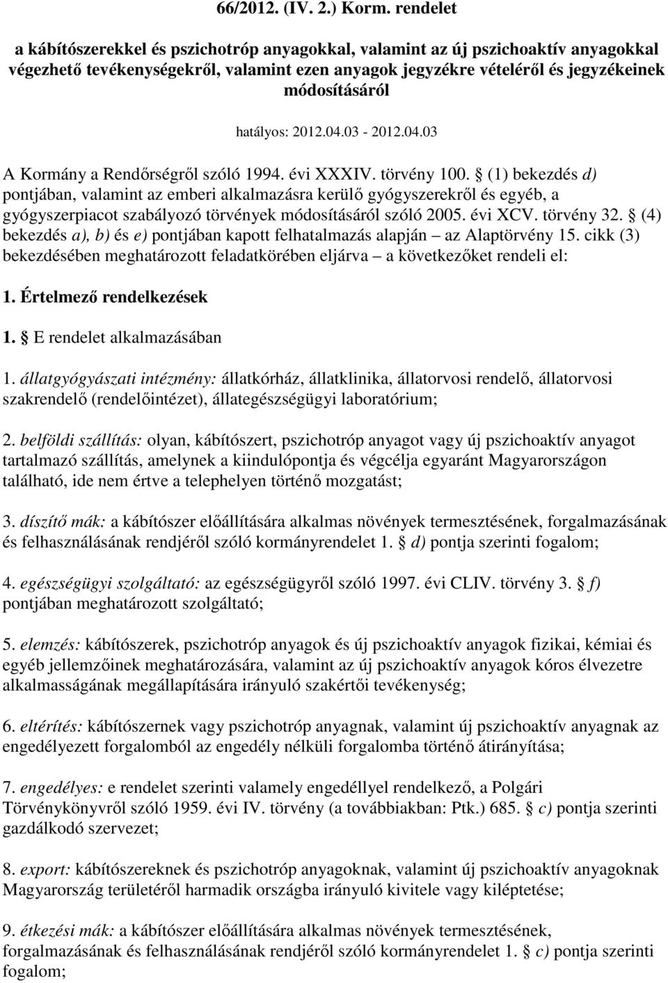 hatályos: 2012.04.03-2012.04.03 A Kormány a Rendırségrıl szóló 1994. évi XXXIV. törvény 100.