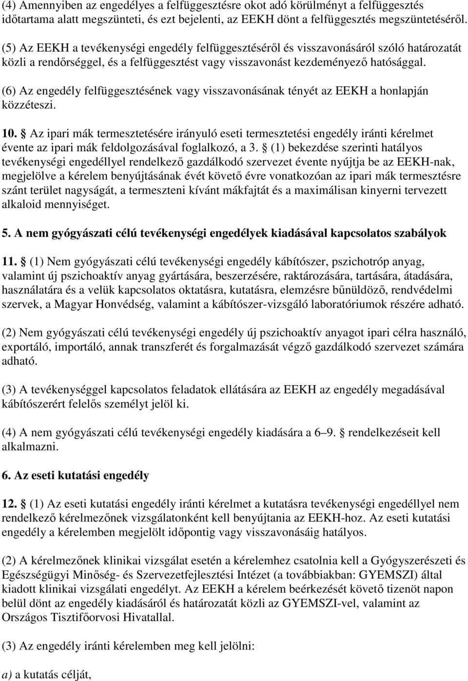 (6) Az engedély felfüggesztésének vagy visszavonásának tényét az EEKH a honlapján közzéteszi. 10.