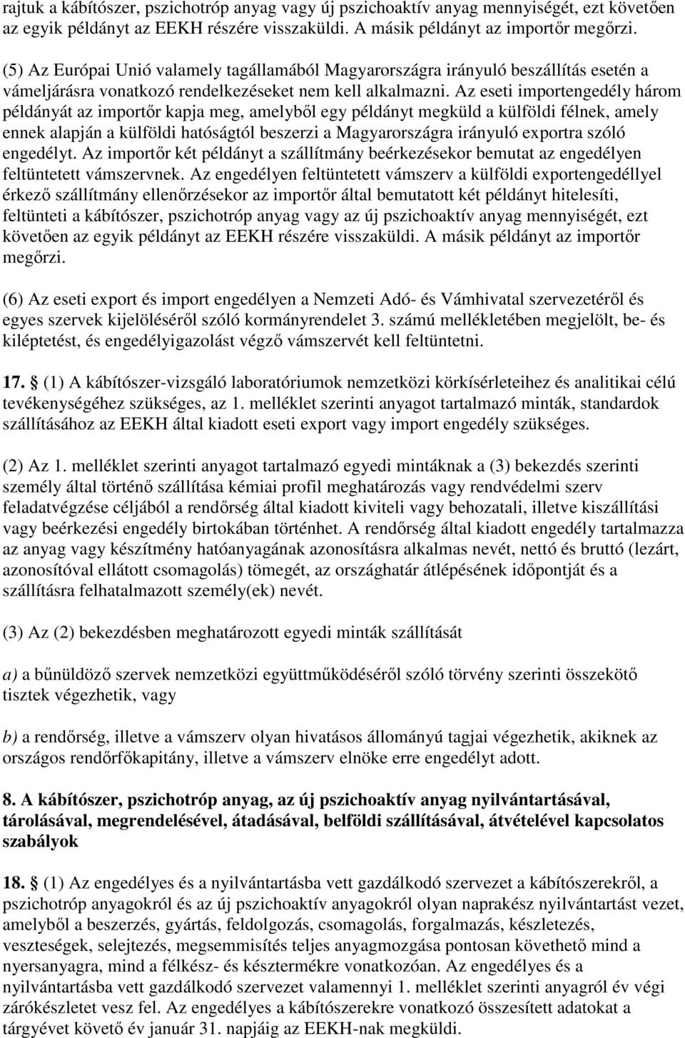 Az eseti importengedély három példányát az importır kapja meg, amelybıl egy példányt megküld a külföldi félnek, amely ennek alapján a külföldi hatóságtól beszerzi a Magyarországra irányuló exportra