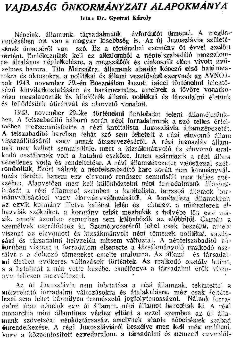 Emlékeznünk: kell ez alkalomból a népfelszabadító mozgalomrai általános népfelkelésre, a megszájlók és dinikosaik efcn vívott győzelmes harcra.