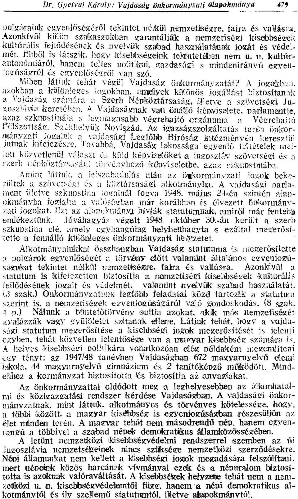 n. kultúrantonómiárój, hanem teljes ooliíkai. gazdasági s mindertiránvű egyenjogúságról és egyenlőségről van szó. Miben látjuk tehát végül Vajdaság önkormányzatát?