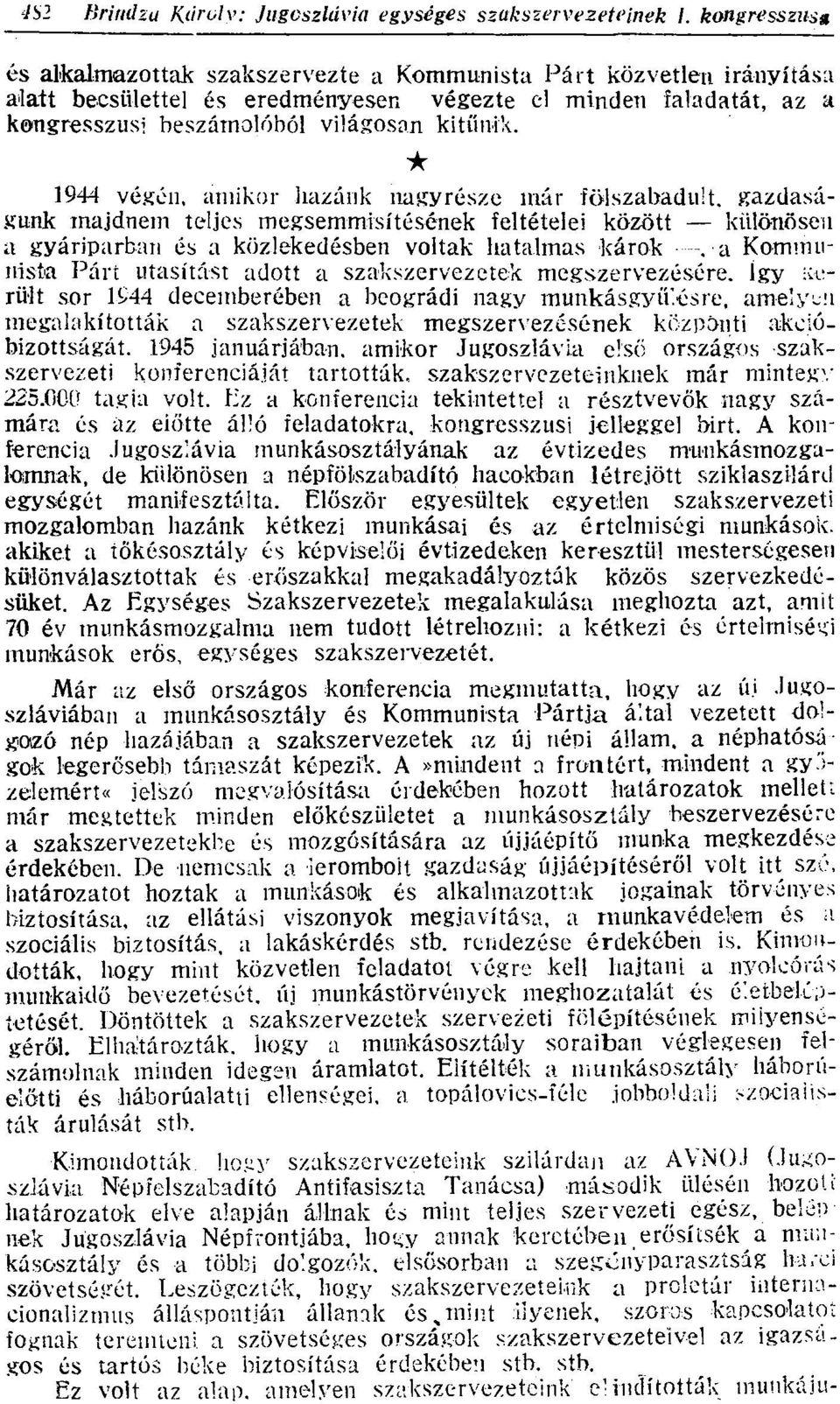 Párt utasítást adott a szakszervezetek megszervezésére. így Került sor 1944 decemberében a beográdi nagy munkásgyu.