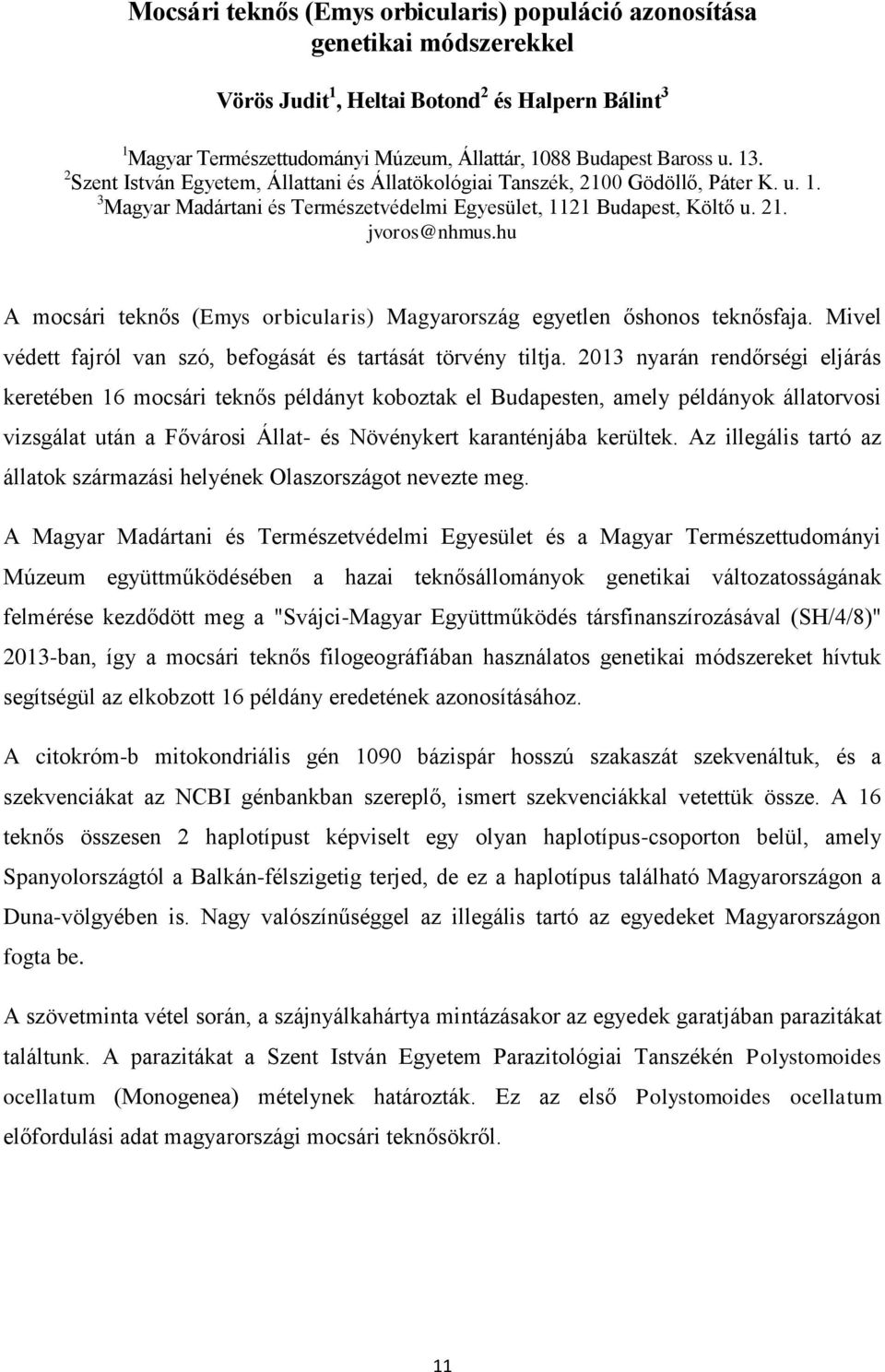 hu A mocsári teknős (Emys orbicularis) Magyarország egyetlen őshonos teknősfaja. Mivel védett fajról van szó, befogását és tartását törvény tiltja.