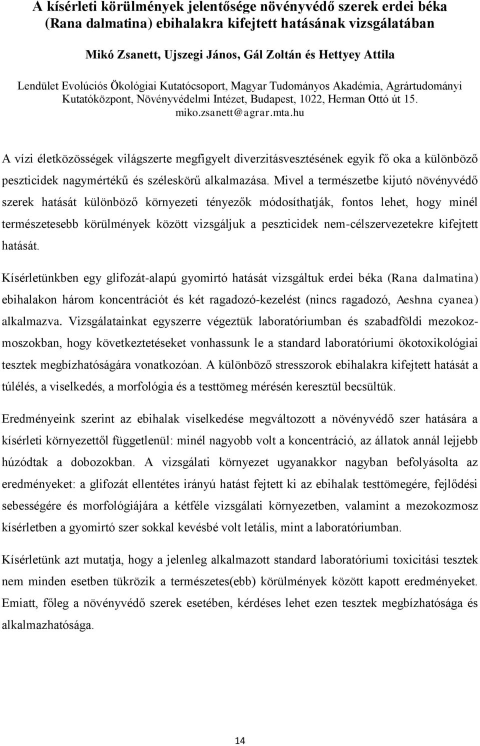 hu A vízi életközösségek világszerte megfigyelt diverzitásvesztésének egyik fő oka a különböző peszticidek nagymértékű és széleskörű alkalmazása.