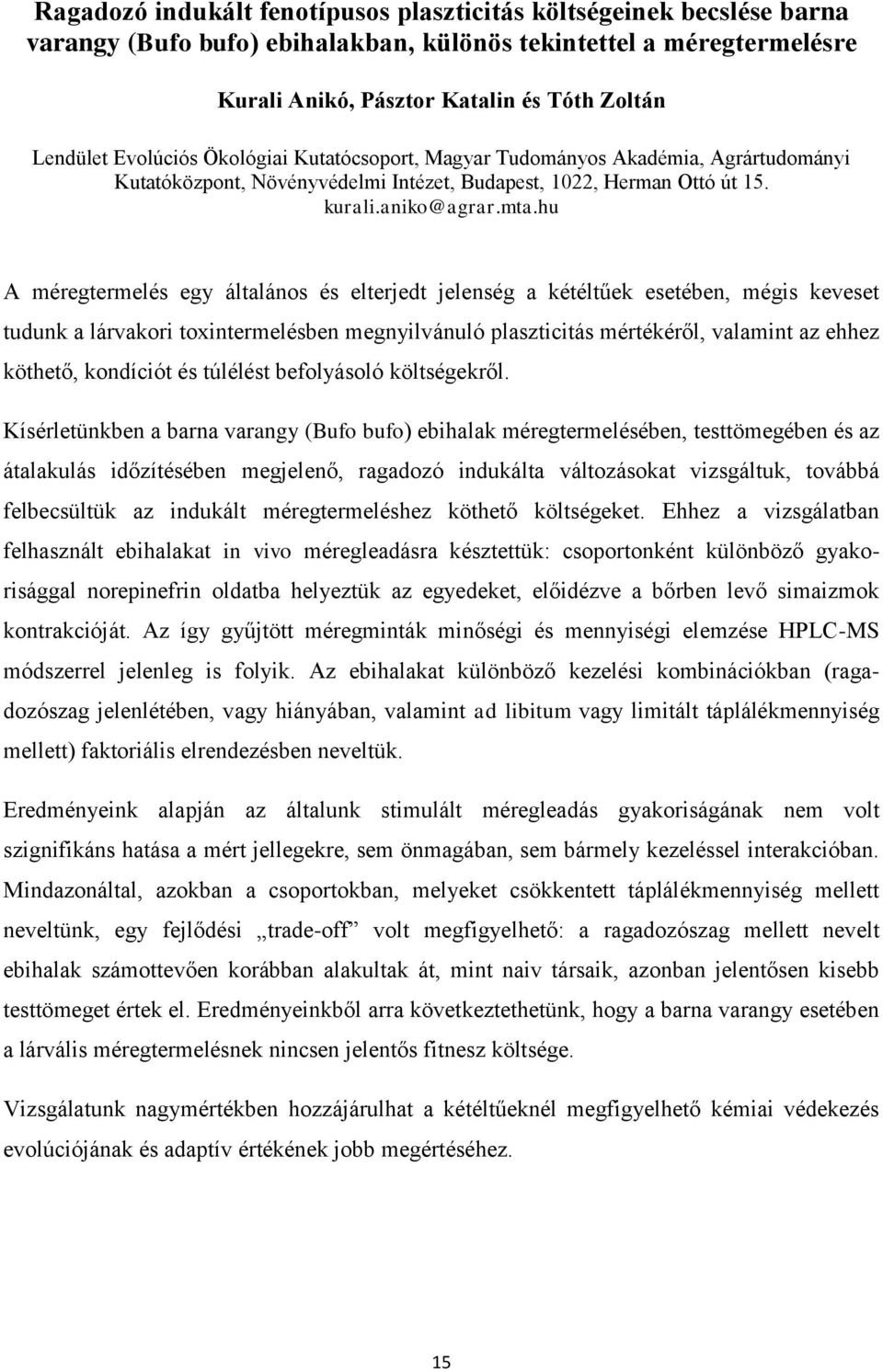 hu A méregtermelés egy általános és elterjedt jelenség a kétéltűek esetében, mégis keveset tudunk a lárvakori toxintermelésben megnyilvánuló plaszticitás mértékéről, valamint az ehhez köthető,