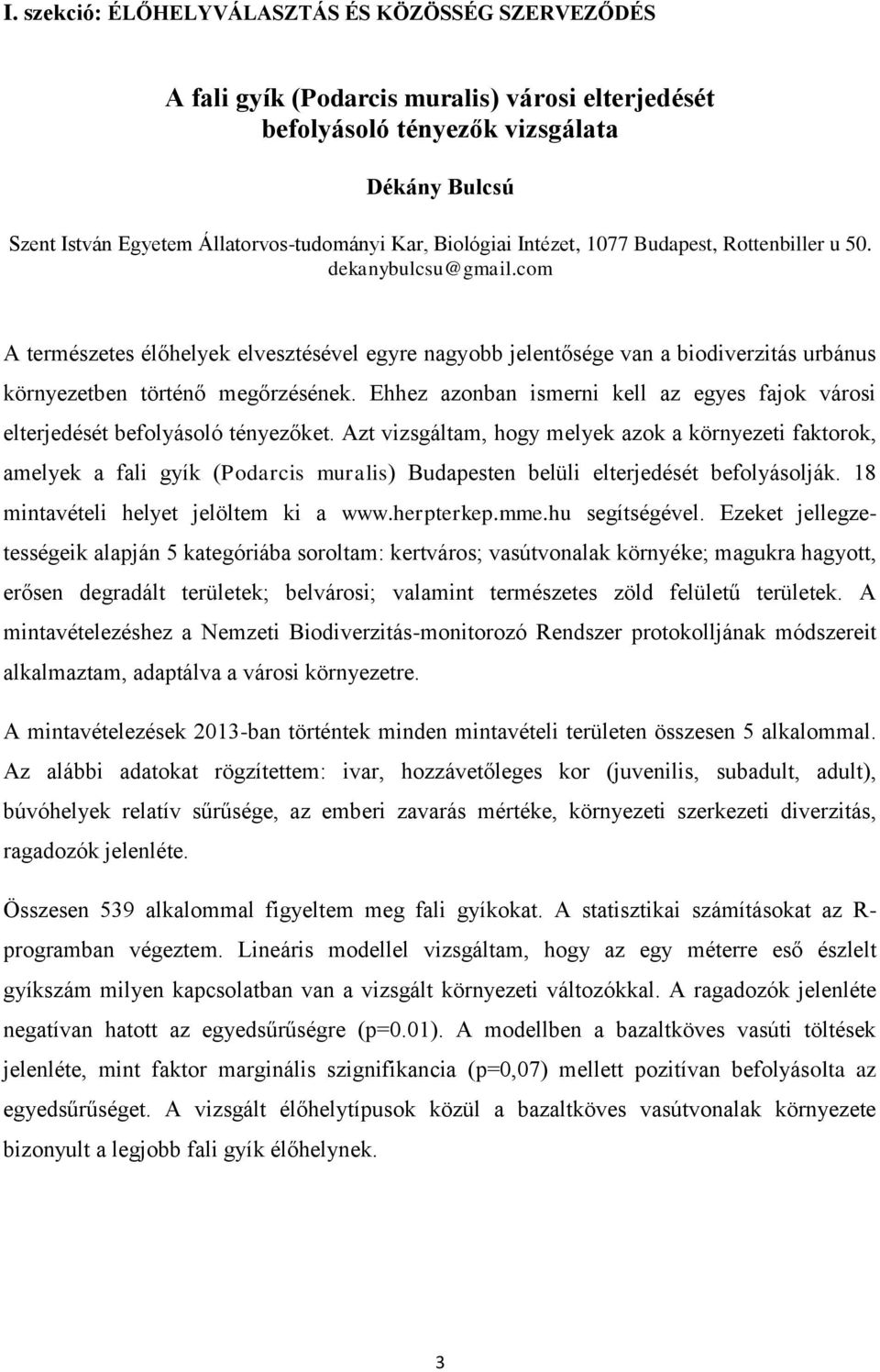 com A természetes élőhelyek elvesztésével egyre nagyobb jelentősége van a biodiverzitás urbánus környezetben történő megőrzésének.