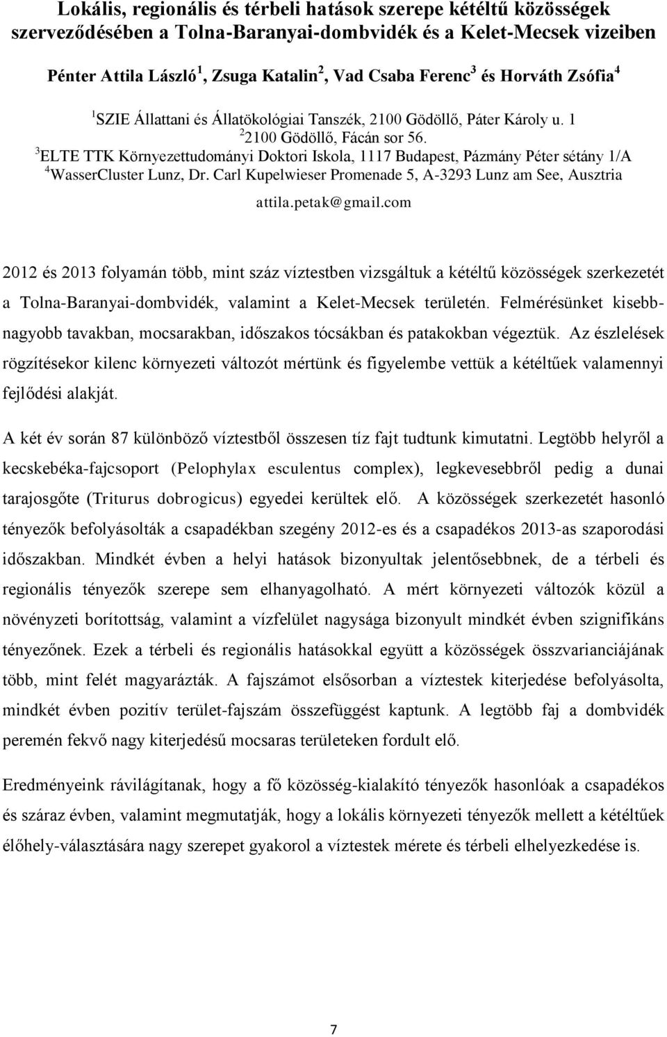 3 ELTE TTK Környezettudományi Doktori Iskola, 1117 Budapest, Pázmány Péter sétány 1/A 4 WasserCluster Lunz, Dr. Carl Kupelwieser Promenade 5, A-3293 Lunz am See, Ausztria attila.petak@gmail.