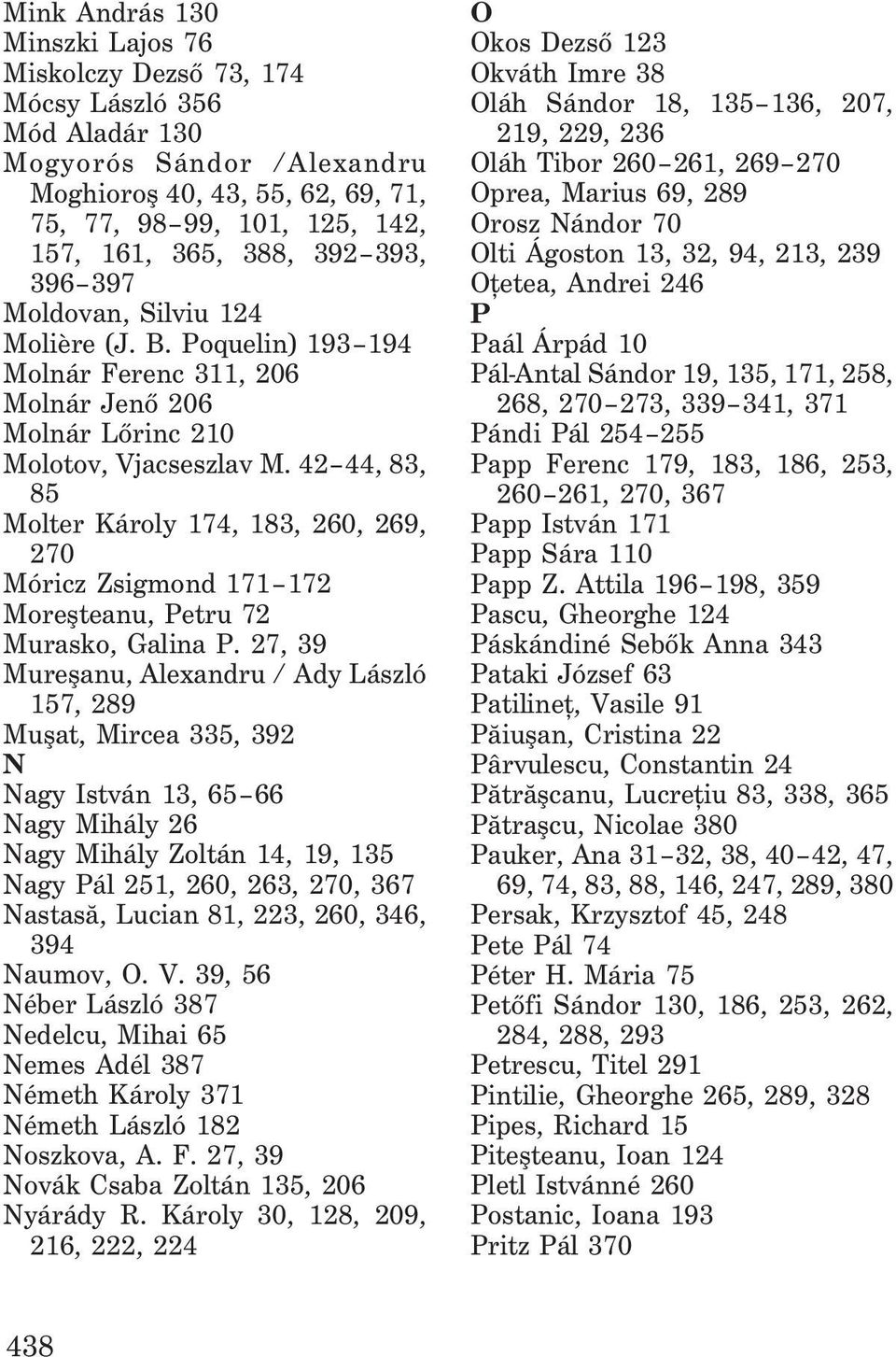 42 44, 83, 85 Molter Károly 174, 183, 260, 269, 270 Móricz Zsigmond 171 172 Moreºteanu, Petru 72 Murasko, Galina P.