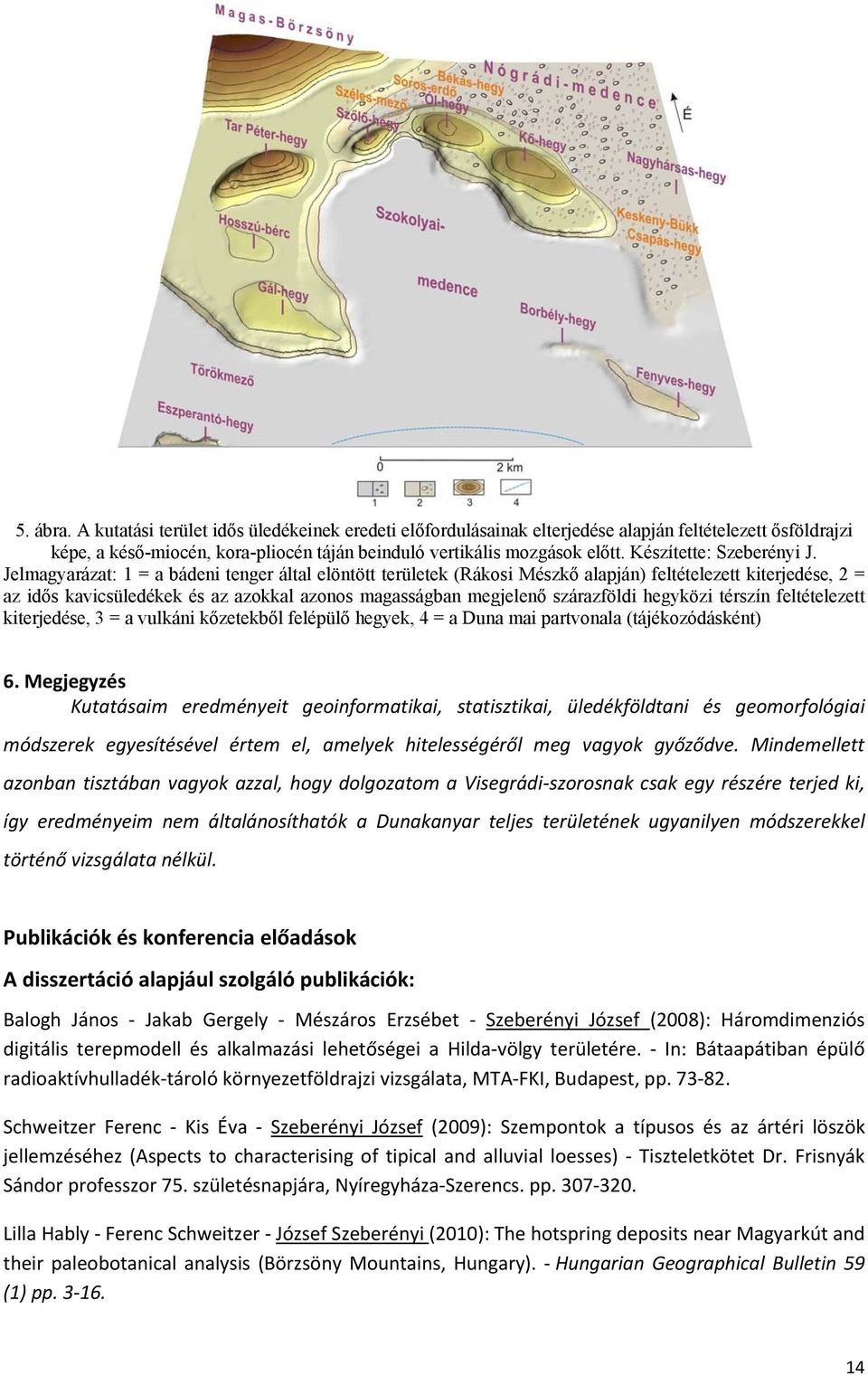 Jelmagyarázat: 1 = a bádeni tenger által elöntött területek (Rákosi Mészkő alapján) feltételezett kiterjedése, 2 = az idős kavicsüledékek és az azokkal azonos magasságban megjelenő szárazföldi