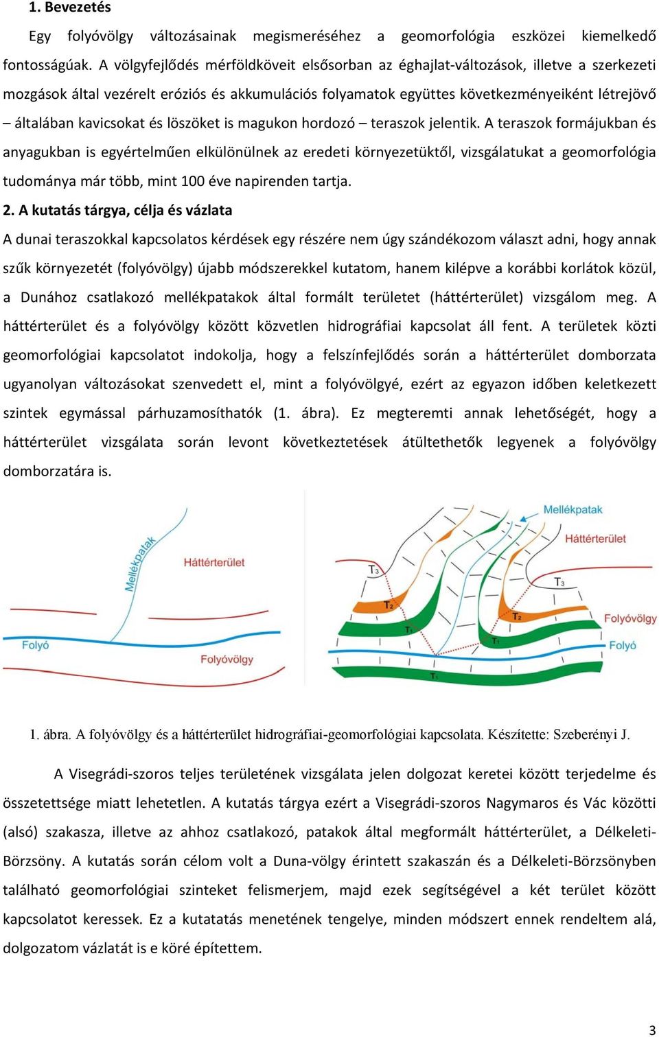 kavicsokat és löszöket is magukon hordozó teraszok jelentik.