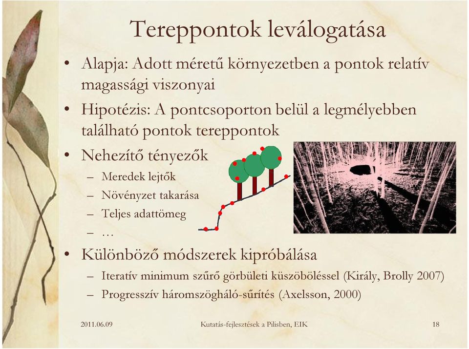 takarása Teljes adattömeg Különböző módszerek kipróbálása Iteratív minimum szűrő görbületi küszöböléssel