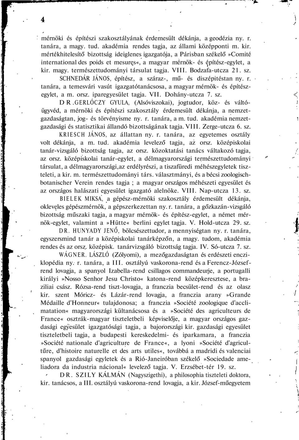 VIII. Bodzafa-utcza 21. sz. SCHNEDÁR JÁNOS, építész, a száraz-, mű- és diszépitéstan ny. r. tanára, a temesvári vasút igazgatótanácsosa, a magyar mérnök- és építészegylet, a m. orsz.