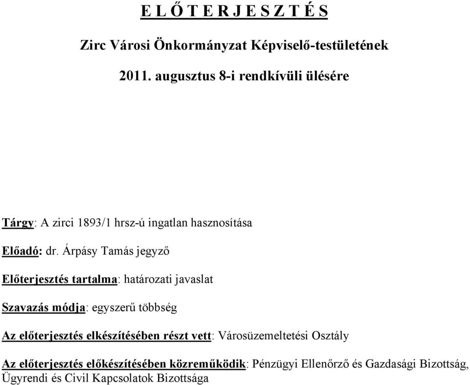 Árpásy Tamás jegyző Előterjesztés tartalma: határozati javaslat Szavazás módja: egyszerű többség Az előterjesztés