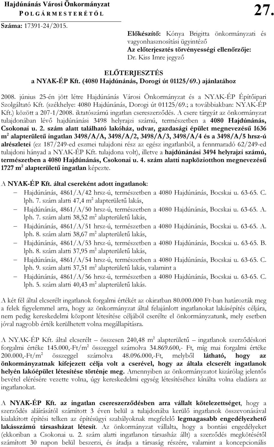 (4080 Hajdúnánás, Dorogi út 01125/69.) ajánlatához 2008. június 25-én jött létre Hajdúnánás Városi Önkormányzat és a NYAK-ÉP Építıipari Szolgáltató Kft.