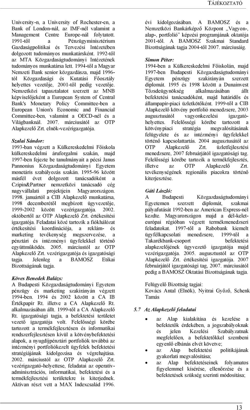 1994-től a Magyar Nemzeti Bank senior közgazdásza, majd 1996- tól Közgazdasági és Kutatási Főosztály helyettes vezetője, 2001-től pedig vezetője.