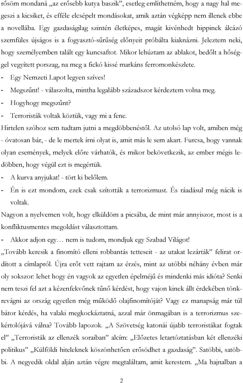 Mikor lehúztam az ablakot, bedőlt a hőséggel vegyített porszag, na meg a fickó kissé markáns ferromonkészlete. - Egy Nemzeti Lapot legyen szíves! - Megszűnt!