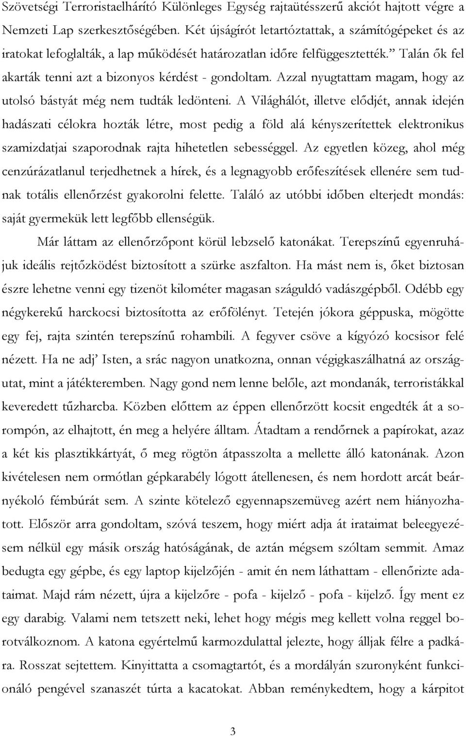 Azzal nyugtattam magam, hogy az utolsó bástyát még nem tudták ledönteni.