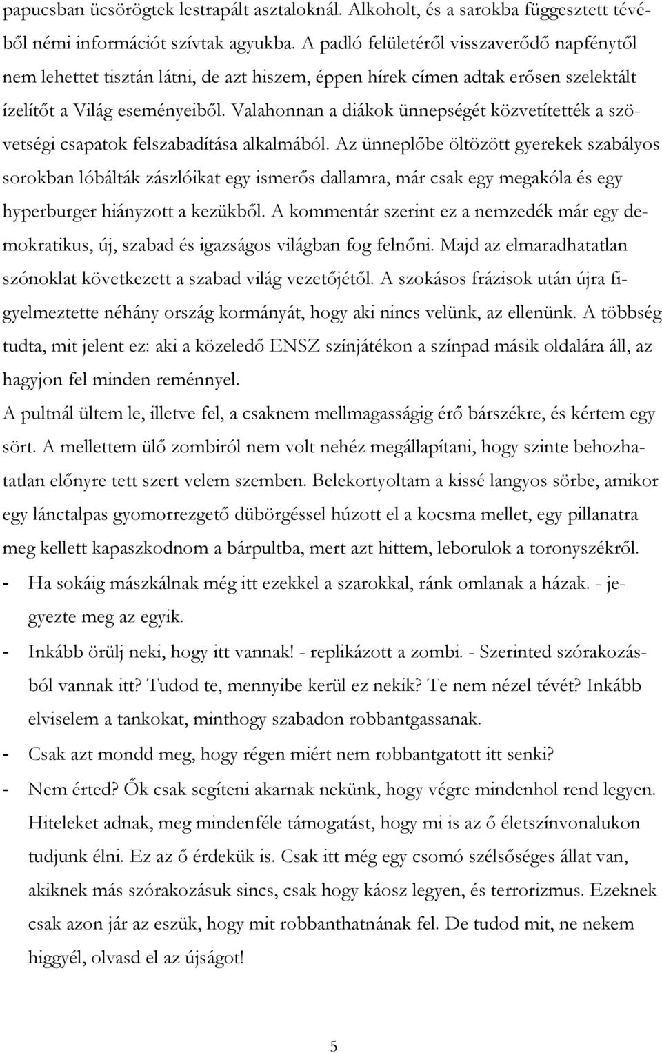 Valahonnan a diákok ünnepségét közvetítették a szövetségi csapatok felszabadítása alkalmából.