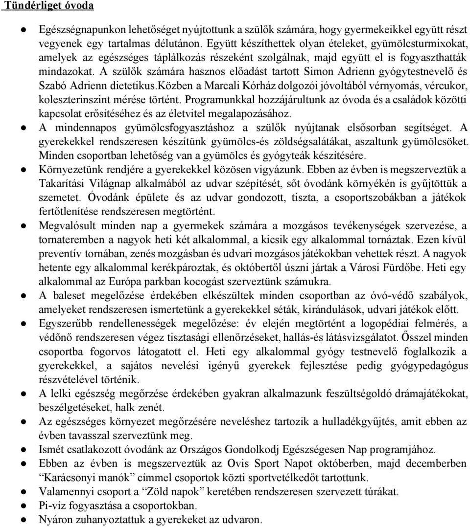 A szülők számára hasznos előadást tartott Simon Adrienn gyógytestnevelő és Szabó Adrienn dietetikus.közben a Marcali Kórház dolgozói jóvoltából vérnyomás, vércukor, koleszterinszint mérése történt.