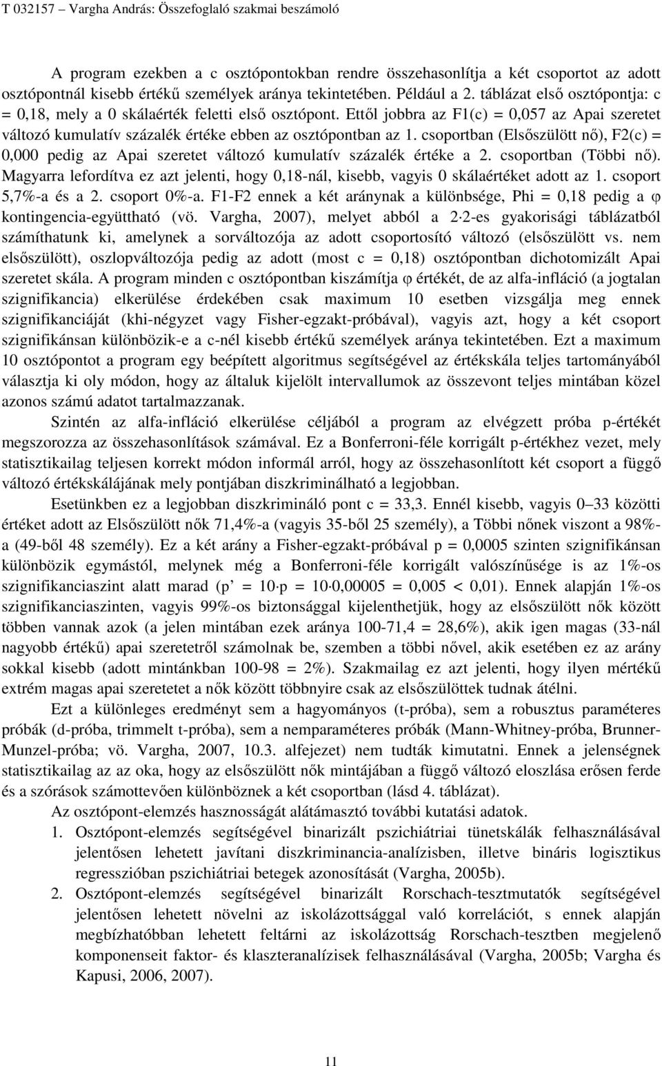 Ettől jobbra az F1(c) = 0,057 az Apai szeretet változó kumulatív százalék értéke ebben az osztópontban az 1.