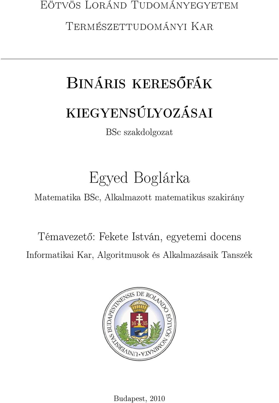 Alkalmazott matematikus szakirány Témavezet : Fekete István, egyetemi