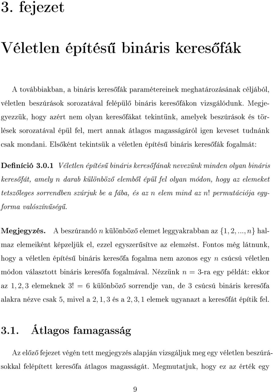 Els ként tekintsük a véletlen építés bináris keres fák fogalmát: Deníció 3.0.