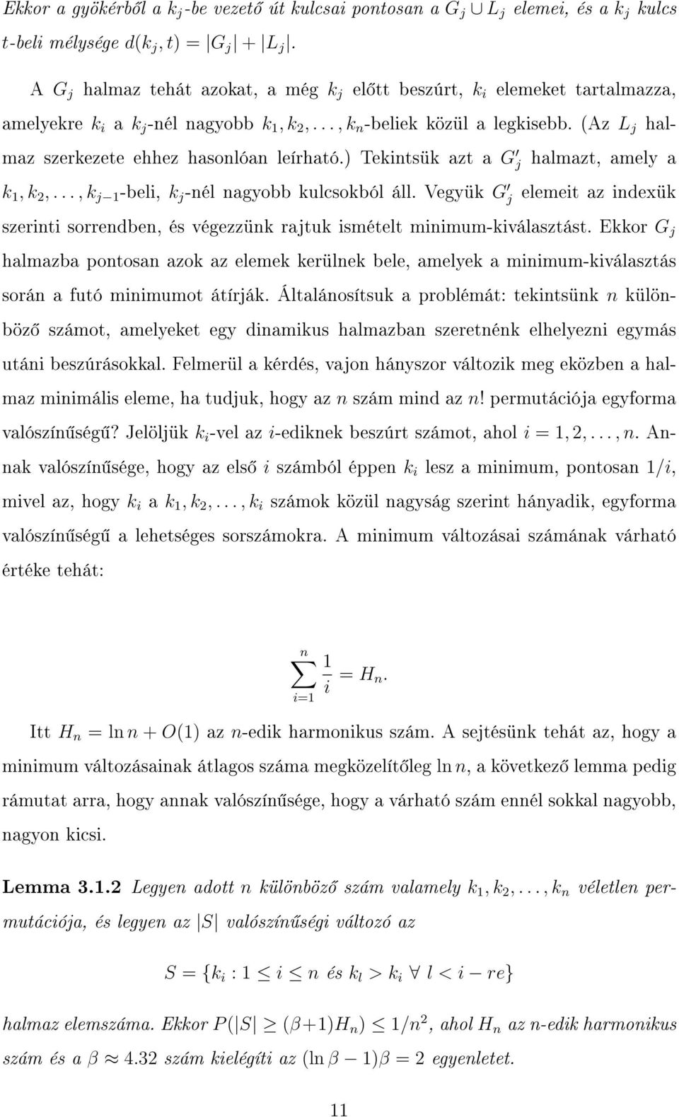 (Az L j halmaz szerkezete ehhez hasonlóan leírható.) Tekintsük azt a G j halmazt, amely a k 1, k 2,..., k j 1 -beli, k j -nél nagyobb kulcsokból áll.